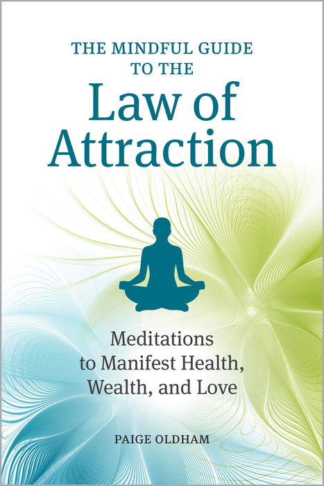 The Mindful Guide to the Law of Attraction: 45 Meditations to Manifest Health, Wealth, and Love