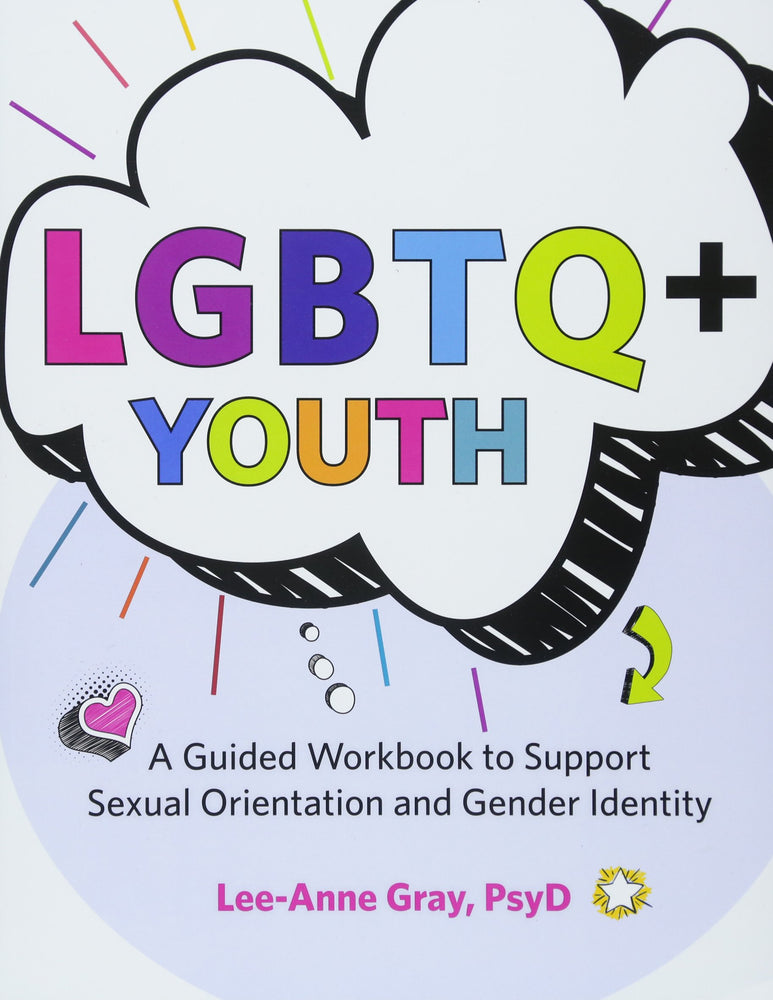 LGBTQ+ Youth: A Guided Workbook to Support Sexual Orientation and Gender Identity