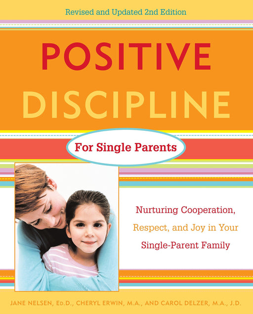 Positive Discipline for Single Parents : Nurturing, Cooperation, Respect and Joy in Your Single-Parent Family