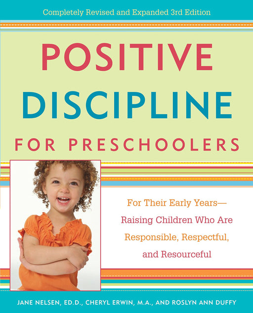 Positive Discipline for Preschoolers: For Their Early Years--Raising Children Who are Responsible, Respectful, and Resourceful (Positive Discipline Library)