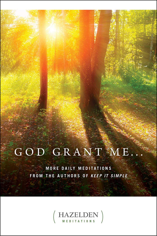 God Grant Me: More Daily Meditations from the Authors of Keep It Simple (Hazelden Meditations)