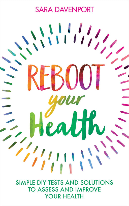 Reboot Your Health: Simple DIY Tests and Solutions to Assess and Improve Your Health
