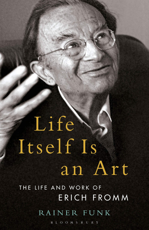 Life Itself Is an Art: The Life and Work of Erich Fromm (Psychoanalytic Horizons)