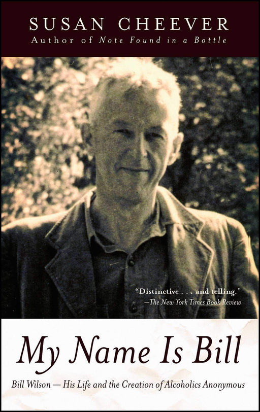 My Name Is Bill: Bill Wilson-His Life and the Creation of Alcoholics Anonymous