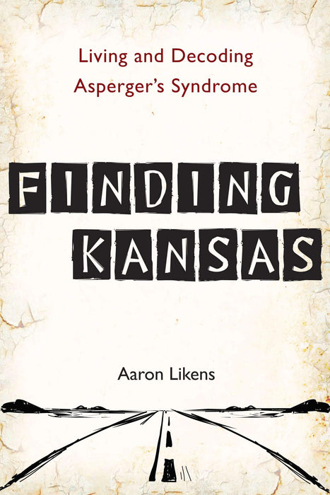 Finding Kansas: Living and Decoding Asperger's Syndrome