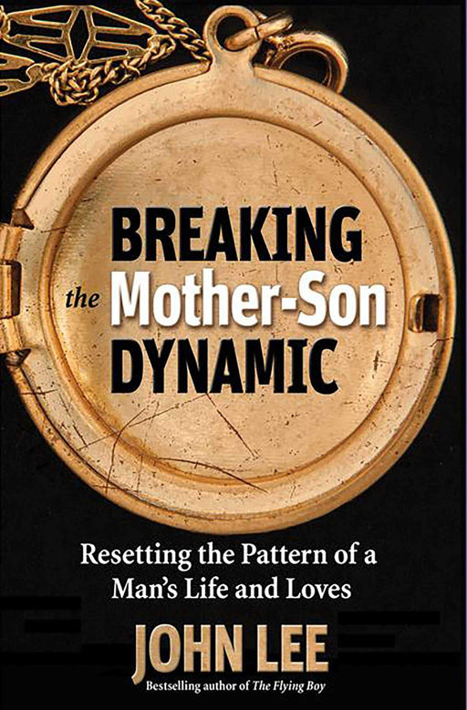 Breaking the Mother-Son Dynamic: Resetting the Patterns of a Man's Life and Loves