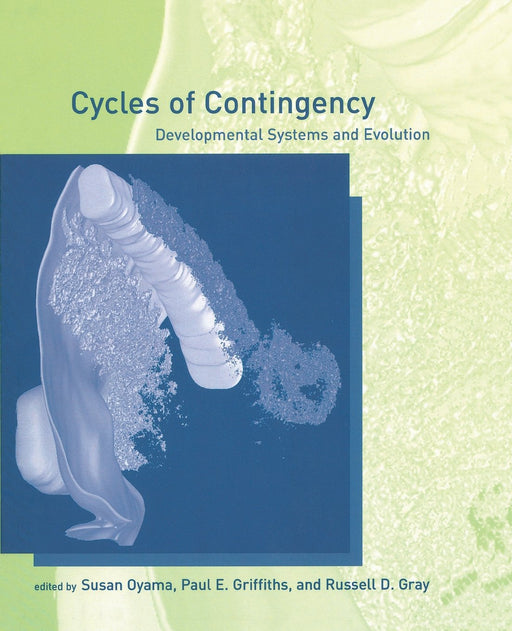 Cycles of Contingency: Developmental Systems and Evolution (Life and Mind: Philosophical Issues in Biology and Psychology)