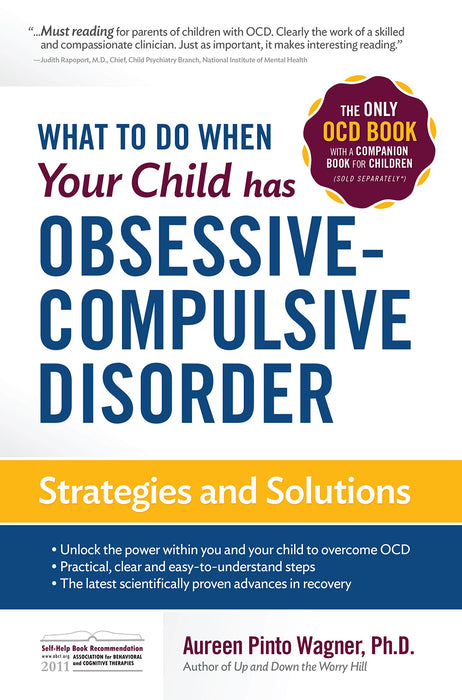 What to do when your Child has Obsessive-Compulsive Disorder: Strategies and Solutions