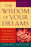 The Wisdom of Your Dreams: Using Dreams to Tap into Your Unconscious and Transform Your Life