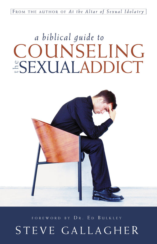 A Biblical Guide To Counseling The Sexual Addict
