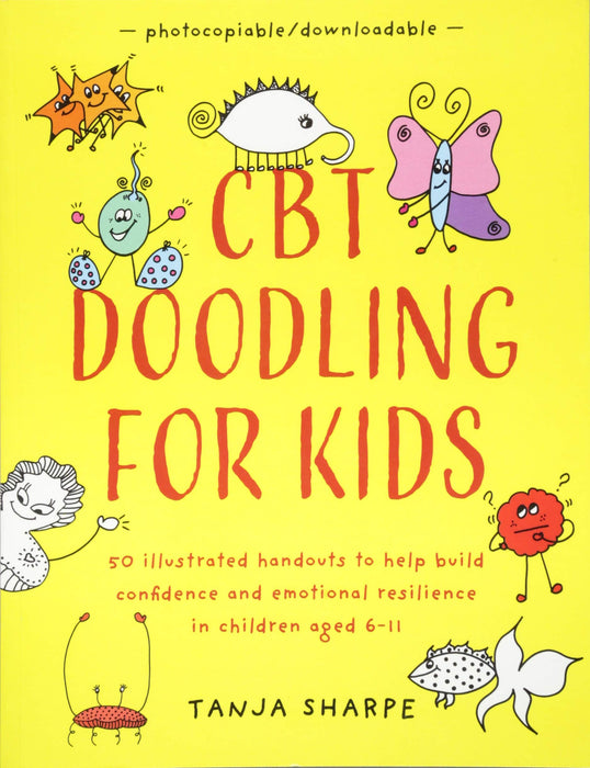 CBT Doodling for Kids: 50 Illustrated Handouts to Help Build Confidence and Emotional Resilience in Children Aged 6–11