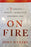 On Fire: The 7 Choices To Ignite A Radically Inspired Life - Uncorrected Proof