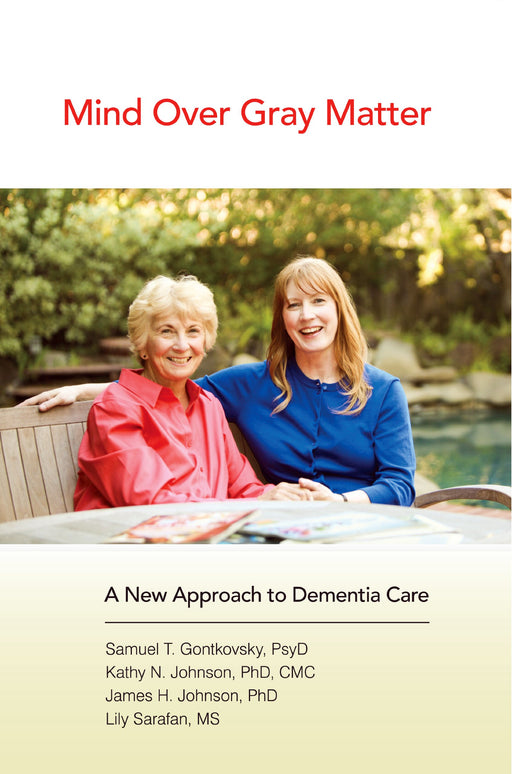 Mind Over Gray Matter: A New Approach to Dementia Care