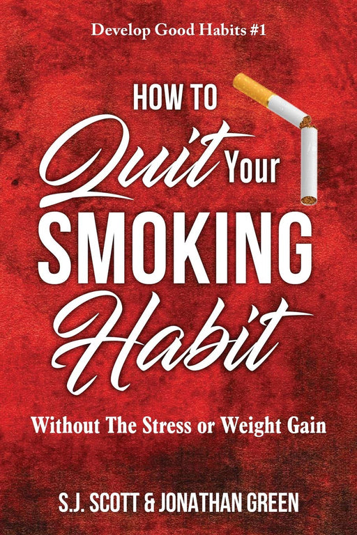How to Quit Your Smoking Habit: Without The Stress or Weight Gain