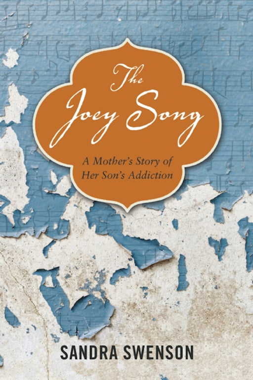 The Joey Song: A Mother's Story of Her Son's Addiction