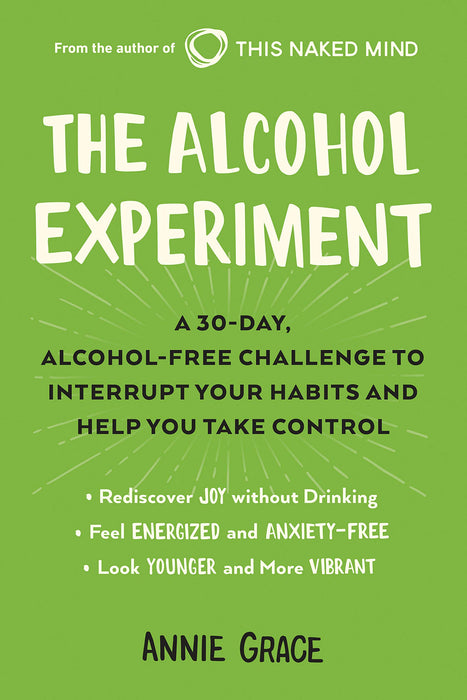 The Alcohol Experiment: A 30-day, Alcohol-Free Challenge to Interrupt Your Habits and Help You Take Control