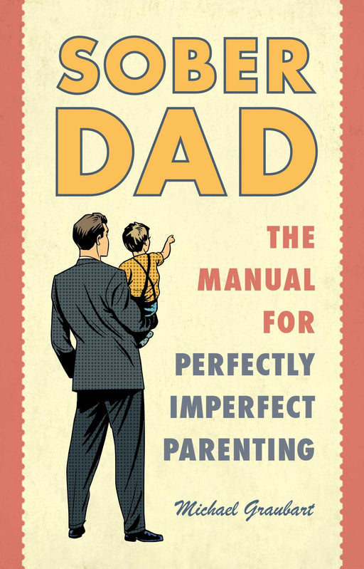 Sober Dad: The Manual for Perfectly Imperfect Parenting (1)