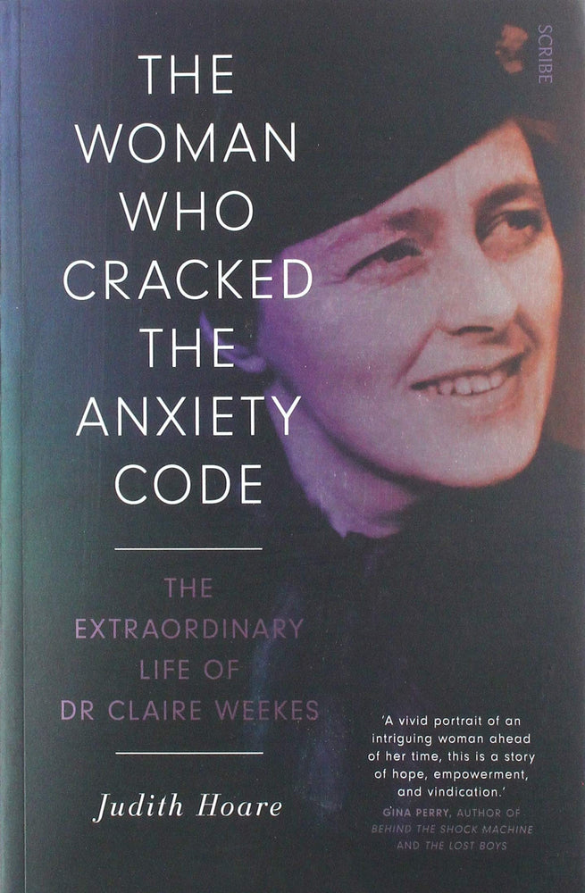 The Woman Who Cracked the Anxiety Code: the extraordinary life of Dr Claire Weekes