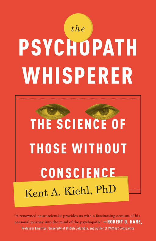 The Psychopath Whisperer: The Science of Those Without Conscience