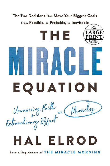 The Miracle Equation: The Two Decisions That Move Your Biggest Goals from Possible, to Probable, to Inevitable (Random House Large Print)