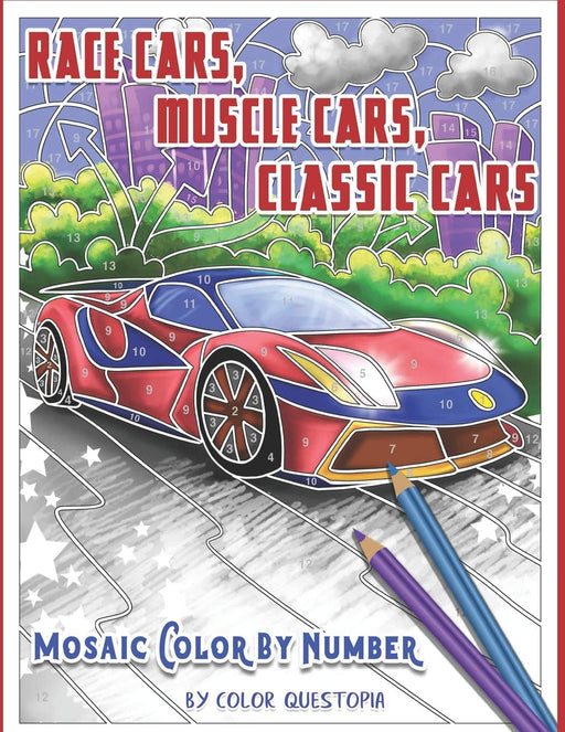 Race Cars, Muscle Cars, Classic Cars Mosaic Color By Number: Adult Coloring Book (Fun Adult Color By Number Coloring)