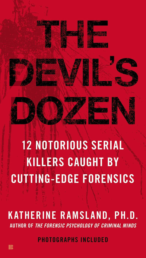 The Devil's Dozen: 12 Notorious Serial Killers Caught by Cutting-Edge Forensics