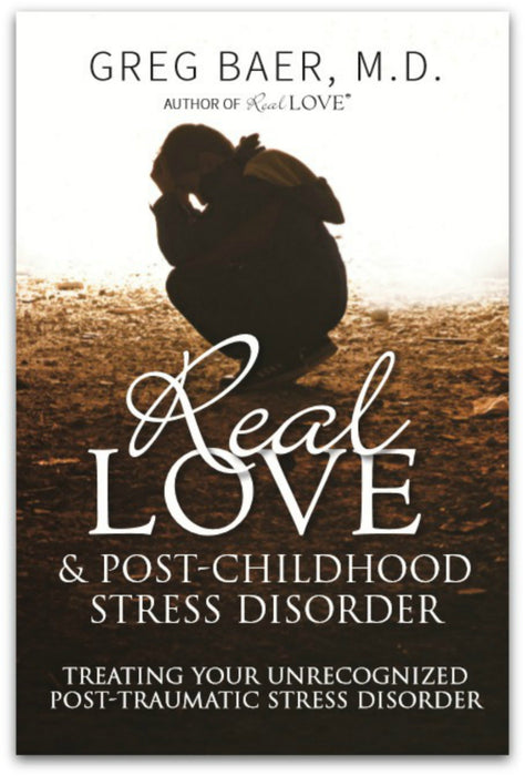 Real Love and Post-Childhood Stress Disorder: Treating Your Unrecognized Post-Traumatic Stress Disorder