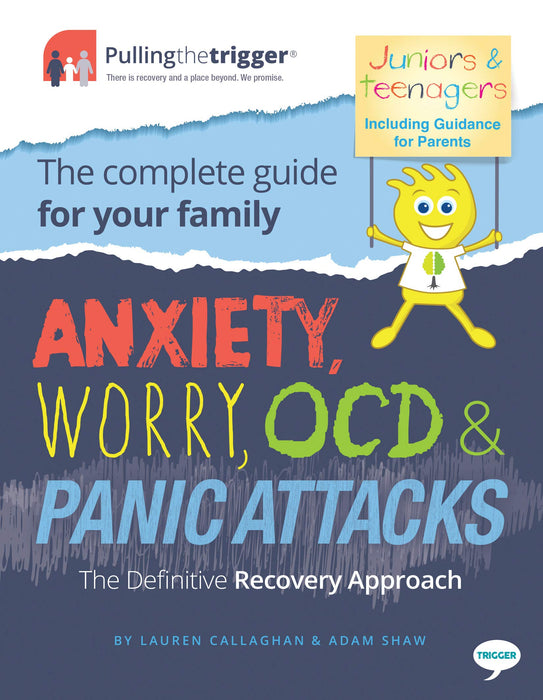 Anxiety, Worry, OCD & Panic Attacks - The Definitive Recovery Approach: The Complete Guide for Your Family (Pulling the Trigger)