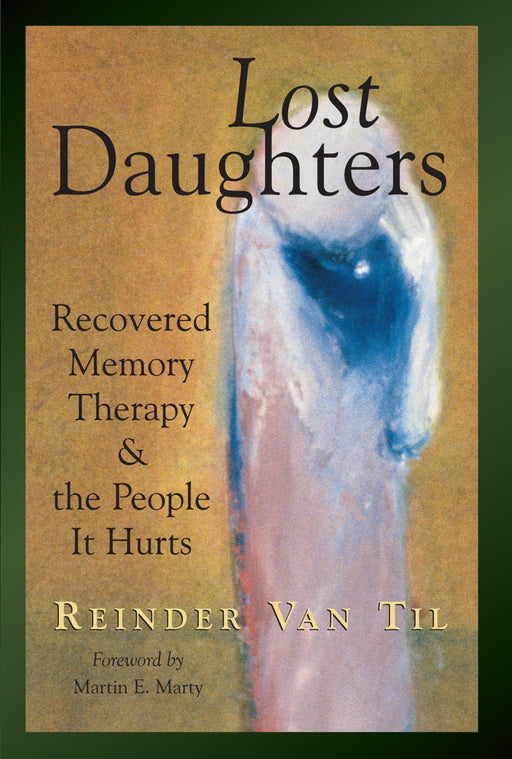 Lost Daughters: Recovered Memory Therapy and the People It Hurts