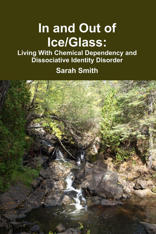 In and Out of Ice/Glass: Living With Dissociative Identity Disorder and Chemical Dependency