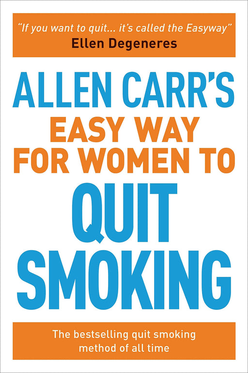 Allen Carr’s Easy Way for Women to Quit Smoking: The bestselling quit smoking method of all time