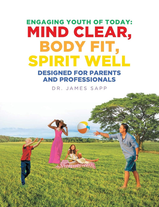 Engaging Youth of Today: Mind Clear, Body Fit, Spirit Well: Designed for Parents and Professionals