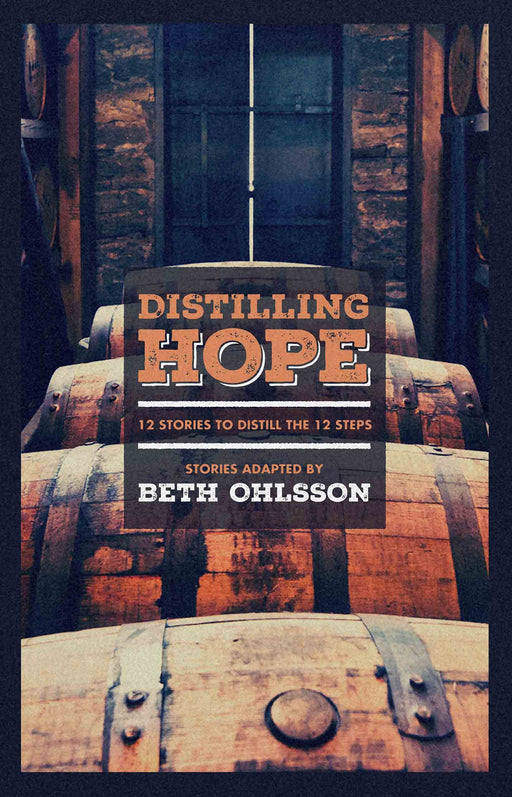 Distilling Hope: 12 Stories to Distill the 12 Steps