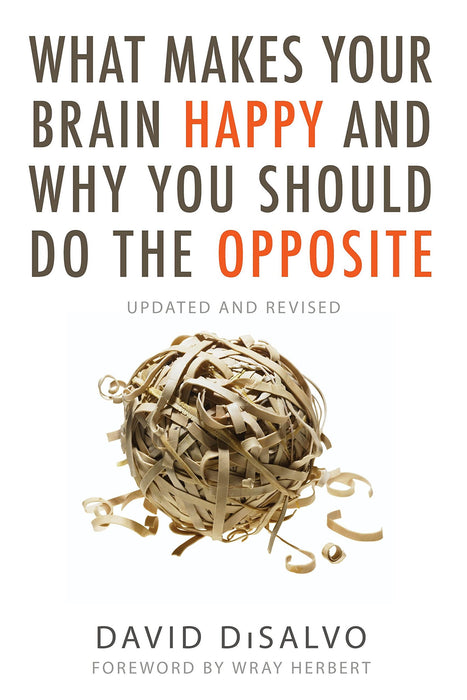 What Makes Your Brain Happy and Why You Should Do the Opposite: Updated and Revised