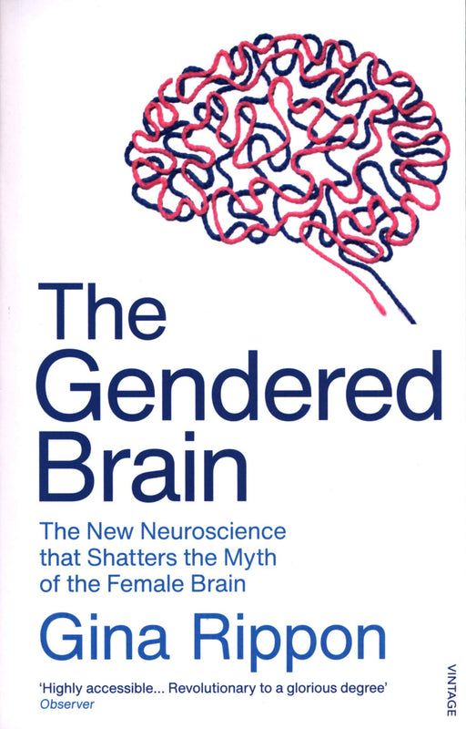 The Gendered Brain: The new neuroscience that shatters the myth of the female brain