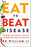 Eat to Beat Disease: The new science of how the body can heal itself