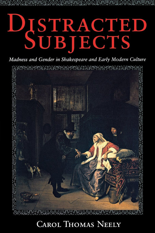 Distracted Subjects: Madness and Gender in Shakespeare and Early Modern Culture