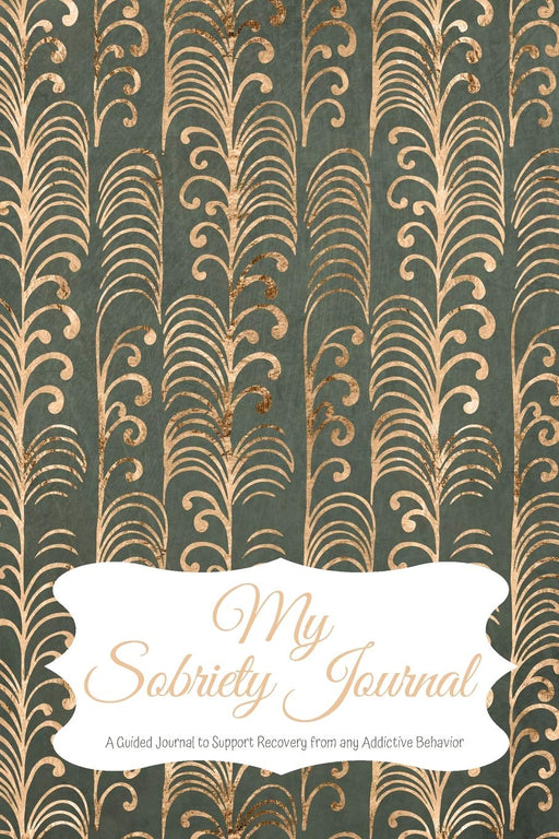 My Sobriety Journal: A Guided Journal to Support Recovery from any Addictive Behavior Gold stem pattern (Responsible Recovery Elegant Gold)