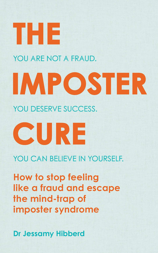 The Imposter Cure: Escape the mind-trap of imposter syndrome