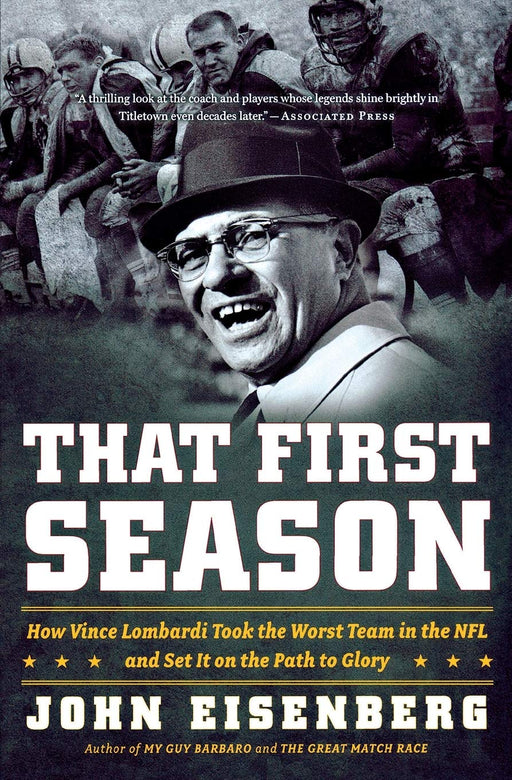 That First Season: How Vince Lombardi Took the Worst Team in the NFL and Set It on the Path to Glory