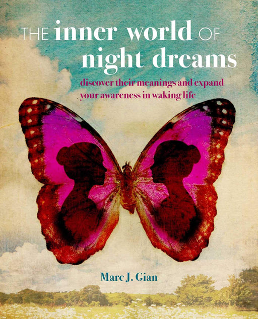 The Inner World of Night Dreams: Use your dreams to expand your awareness in waking life to become the best version of yourself
