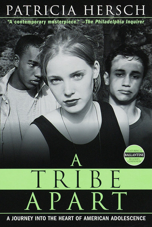 A Tribe Apart: A Journey into the Heart of American Adolescence (Ballantine Reader's Circle)