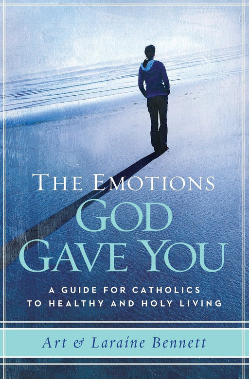The Emotions God Gave You: A Guide for Catholics to Healthy and Holy Living