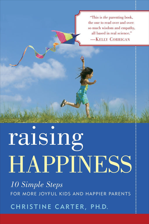 Raising Happiness: 10 Simple Steps for More Joyful Kids and Happier Parents