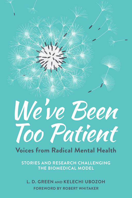 We've Been Too Patient: Voices from Radical Mental Health--Stories and Research Challenging the Biomedical Model