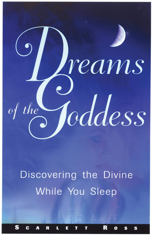 Dreams of the Goddess: Discovering the Divine While You Sleep