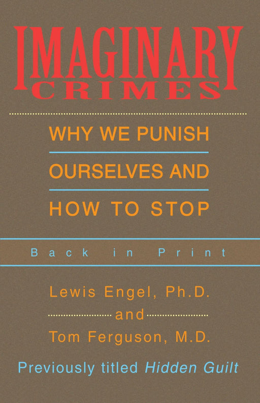 Imaginary Crimes: Why We Punish Ourselves and How to Stop