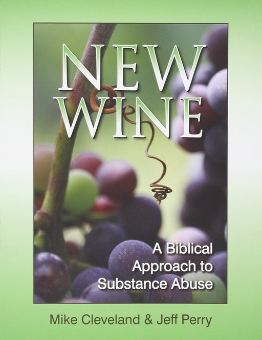 New Wine: A Biblical Approach to Substance Abuse