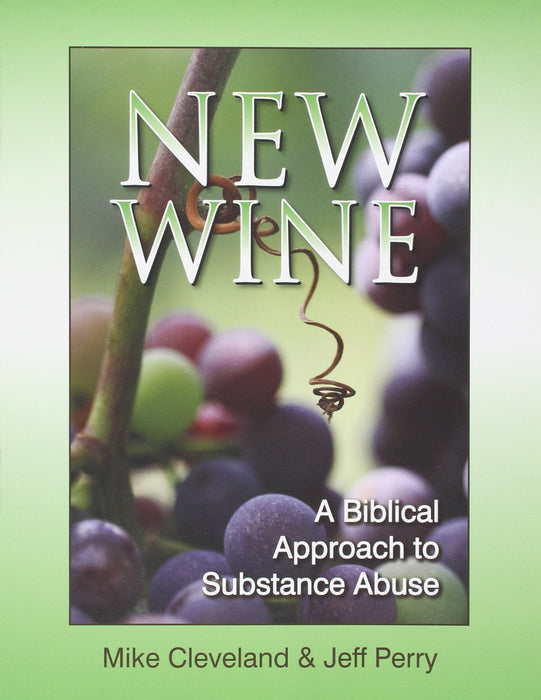 New Wine: A Biblical Approach to Substance Abuse