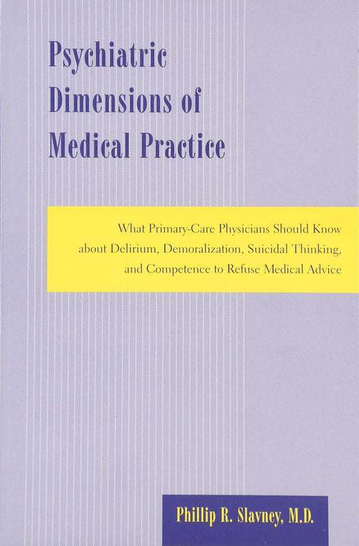 Psychiatric Dimensions of Medical Practice: What Primary-Care Physicians Should Know about Delirium, Demoralization, Suicidal Thinking, and Competence to Refuse Medical Advice
